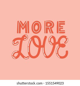 Hand drawn lettering logo. The inscription: More love. Perfect design for greeting cards, posters, T-shirts, banners, print invitations.