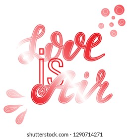 Hand drawn lettering "Love is air" vector illustration. Saint Valentines postcard.