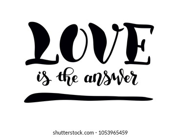 Hand drawn lettering of Love is the answer in black isolated on white background for poster, print, decoration, postcard, sticker