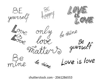 Hand drawn Lettering Of A Love Phrase. Be yourself, be happy, Love is love, be mine, only love matters. Calligraphy postcard or poster graphic design typography element. Hand written vector style