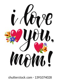 Hand drawn Lettering I love you, mom decorated flowers and red hearts for greeting card, banner, poster, t-shirt. Modern brush calligraphy.