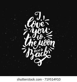 Hand drawn lettering i love you to the moon and back for card, poster, print, textile, t-shirt, bag, decor. Black and white calligraphy with love phrase.
