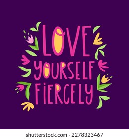 Hand drawn lettering Love yourself fiercely. Phrase for creative poster design. Greeting card with wishes. Quote isolated on white background. Letters in cutout style.