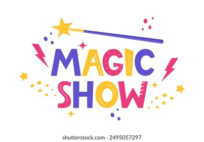 Hand drawn lettering Magic Show. Inspirational quote. Positive saying for cards, motivational posters and t-shirt. Magic wand. Vector illustration