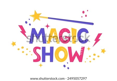 Hand drawn lettering Magic Show. Inspirational quote. Positive saying for cards, motivational posters and t-shirt. Magic wand. Vector illustration