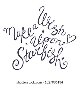 Hand drawn lettering make a wish upon starfish. Perfect for postcard, t-shirts ,bags