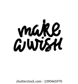 Hand drawn lettering Make a wish. Vector art. Handwritten script sign or slogan - design element for banner, flyer, postcard, poster.