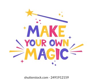 Hand drawn lettering Make Your Own Magic. Inspirational quote. Positive saying for cards, motivational posters and t-shirt. Magic wand. Vector illustration