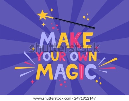 Hand drawn lettering Make Your Own Magic. Inspirational quote. Positive saying for cards, motivational posters and t-shirt. Magic wand. Vector illustration