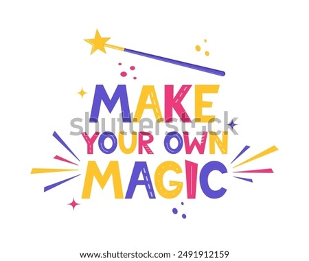 Hand drawn lettering Make Your Own Magic. Inspirational quote. Positive saying for cards, motivational posters and t-shirt. Magic wand. Vector illustration