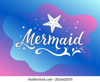 Hand drawn lettering - mermaid. Typography design for print, poster, invitation, banner. Vector illustration with gradient. Vector text Mermaid on colorful gradient blue background.