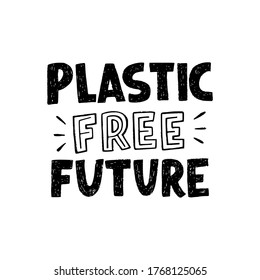 Hand drawn lettering message Plastic Free Future in black and white. Typographic inscription in zero waste theme made by block letters. Text calling for reducing consumption of not natural materials