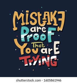 Hand drawn lettering. Mistake are proof that you are trying. Quote Typography. Vector lettering for t-shirt design, printing, postcard, and wallpaper. Blue background.