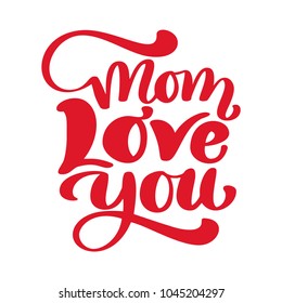 Hand drawn lettering mom love you. inscription isolated on white background. design for holiday greeting card and invitation of the happy mother day, birthday and Parents day