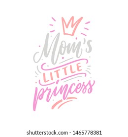 Hand drawn lettering mom's little princess with crown for print, clothes, card, decor. Kids print for girl.