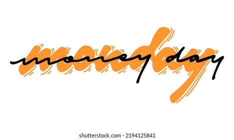 Hand drawn lettering MONDAY MONEY DAY words. Simple design with black and orange colors. Vector illustration.