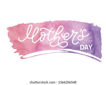 Hand drawn lettering Mothers Day on whatercolor stroke. Vector illustration. Typography poster. Happy Mother's Day calligraphy background. Text as celebration badge, tag, icon, invitation, template.