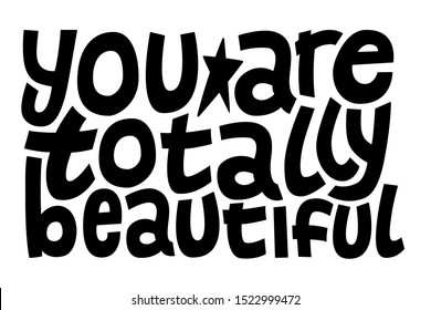 Hand drawn lettering with motivational quote you are totaly beautiful. Self care concept. Vector illustration. Fun poster
