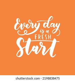 Hand drawn lettering motivational quote. The inscription: every day is a fresh start. Perfect design for greeting cards, posters, T-shirts, banners, print invitations. Self care concept.