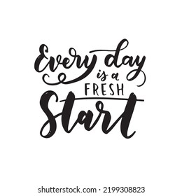 Hand drawn lettering motivational quote. The inscription: every day is a fresh start. Perfect design for greeting cards, posters, T-shirts, banners, print invitations. Self care concept.