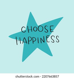 Hand drawn lettering motivational quote. The inscription: choose happiness. Perfect design for greeting cards, posters, T-shirts, banners, print invitations. Self care concept.
