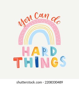 Hand drawn lettering motivational quote. The inscription: you can do hard things. Perfect design for greeting cards, posters, T-shirts, banners, print invitations. Self care concept.