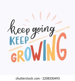 Hand drawn lettering motivational quote. The inscription: kkep going keep growing. Perfect design for greeting cards, posters, T-shirts, banners, print invitations. Self care concept.