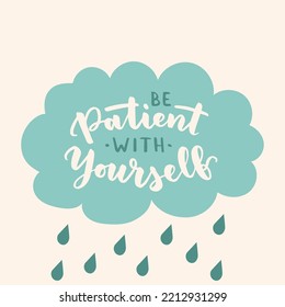 Hand drawn lettering motivational quote. The inscription: be patient with yourself. Perfect design for greeting cards, posters, T-shirts, banners, print invitations. Self care concept.