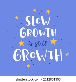 Hand drawn lettering motivational quote. The inscription: slow growth is still growth. Perfect design for greeting cards, posters, T-shirts, banners, print invitations. Self care concept.