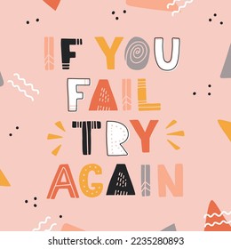 Hand drawn lettering motivational quote. The inscription: if you fail try again. Perfect design for greeting cards, posters, T-shirts, banners, print invitations. Self care concept.