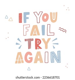 Hand drawn lettering motivational quote. The inscription: if you fail try again. Perfect design for greeting cards, posters, T-shirts, banners, print invitations. Self care concept.