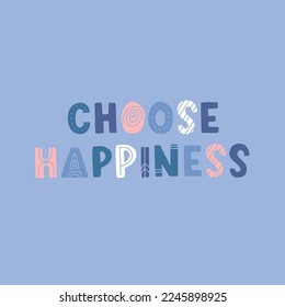 Hand drawn lettering motivational quote. The inscription: choose happiness. Perfect design for greeting cards, posters, T-shirts, banners, print invitations. Self care concept.