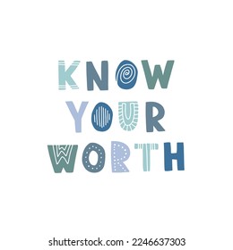 Hand drawn lettering motivational quote. The inscription: know your worth. Perfect design for greeting cards, posters, T-shirts, banners, print invitations. Self care concept.