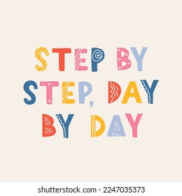Hand drawn lettering motivational quote. The inscription: step by step, day by day. Perfect design for greeting cards, posters, T-shirts, banners, print invitations. Self care concept.