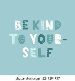 Hand drawn lettering motivational quote. The inscription: be kind to yourself. Perfect design for greeting cards, posters, T-shirts, banners, print invitations. Self care concept.
