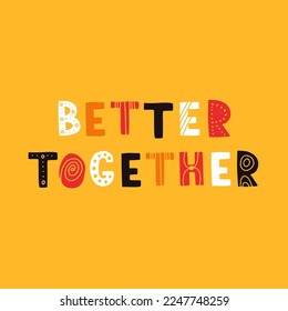 Hand drawn lettering motivational quote. The inscription: better together. Perfect design for greeting cards, posters, T-shirts, banners, print invitations. Self care concept.