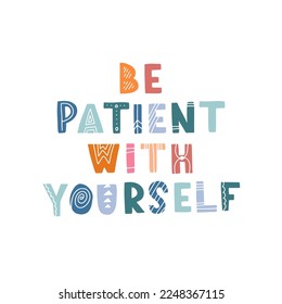 Hand drawn lettering motivational quote. The inscription: be patient with yourself. Perfect design for greeting cards, posters, T-shirts, banners, print invitations. Self care concept.