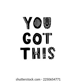 Hand drawn lettering motivational quote. The inscription: you totally got this. Perfect design for greeting cards, posters, T-shirts, banners, print invitations. Self care concept.