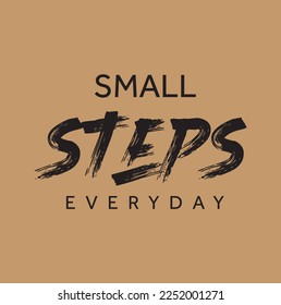 Hand drawn lettering motivational quote. The inscription: small steps everyday. Perfect design for greeting cards, posters, T-shirts, banners, print invitations. Self care concept.