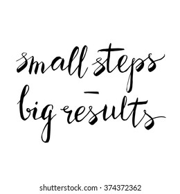 Hand drawn lettering motivational quote "Small Steps -Big Results". Vector card design with modern typography on background.  Design for cards, posters, t-shirts.