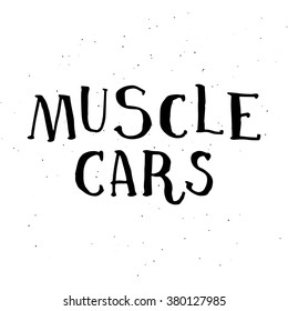 hand drawn lettering "Muscle cars" isolation on white. Handwritten calligraphy.
