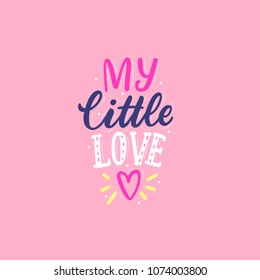 Hand drawn lettering my little love with heart for print, decor, card, poster. Kids lettering my little love.