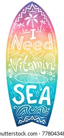 Hand drawn lettering - I need vitamin Sea in rainbow colors surfboard shape. Colorful surfing board, balance board or t-shirt print.