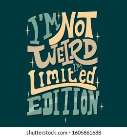 Hand drawn lettering. I'm not weird i'm limited edition. Quote Typography. Vector lettering for t-shirt design, printing, postcard, and wallpaper. Green background.