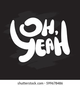Hand drawn lettering "Oh, Yeah". Vector illustration on a chalkboard background.