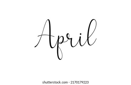 Hand drawn lettering phrase April. Ink brush lettering for winter invitation card. Month April for calendar. Handwritten phrase for banner, flyer, greeting card, calendar. Vector illustration.