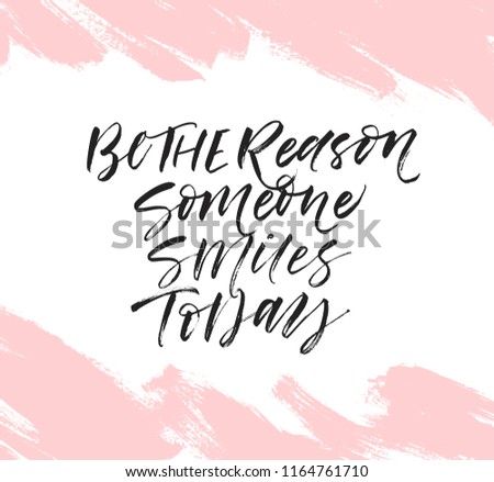  Hand drawn lettering with phrase be the reason someone smiles today . Modern brush calligraphy. Hand lettering quote illustration. Calligraphic poster. Inspirational quote.