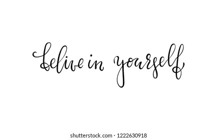 Hand drawn lettering of a phrase belive in yourself. Inspirational and Motivational Quotes. Hand Brush Lettering And Typography Design Art Your Designs T-shirts, For Posters, Invitations, Cards.