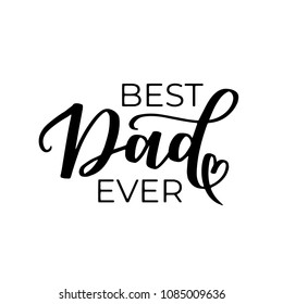 Hand drawn lettering phrase 'Best Dad Ever' on the white isolated background. Father's day black ink vector illustration.