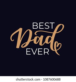 Hand drawn lettering phrase 'Best Dad Ever' on dark background. Father's day vintage color ink vector illustration.